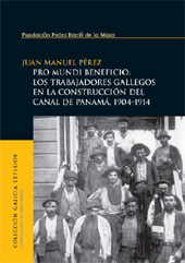 E-book, Pro mundi beneficio : los trabajadores gallegos en la construcción del Canal de Panamá, 1904-1914, Pérez, Juan Manuel, Fundación Pedro Barríe de la Maza