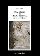 E-book, Francesco di Simone Ferrucci : itinerari di uno scultore fiorentino fra Toscana, Romagna e Montefeltro, Pisani, Linda, L.S. Olschki