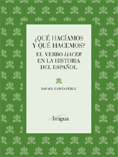 eBook, ¿Qué hacíamos y qué hacemos? : el verbo hacer en la historia del español, García Pérez, Rafael, 1972-, Cilengua