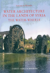 E-book, Water architecture in the lands of Syria : the water-wheels, Miranda, Adriana de., "L'Erma" di Bretschneider
