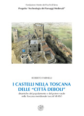 E-book, I castelli nella Toscana delle città deboli : dinamiche del popolamento e del potere rurale nella Toscana meridionale, secoli VII-XIV, All'insegna del giglio