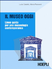 E-book, Il museo oggi : linee guida per una museologia contemporanea, Cataldo, Lucia, U. Hoepli