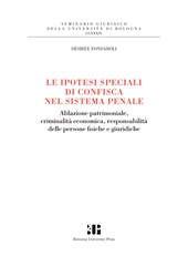 E-book, Le ipotesi speciali di confisca nel sistema penale : Ablazione patrimoniale, criminalità economica, responsabilità delle persone fisiche e giuridiche, Bononia University Press