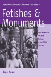 E-book, Fetishes and Monuments : Afro-Brazilian Art and Culture in the 20th Century, Berghahn Books