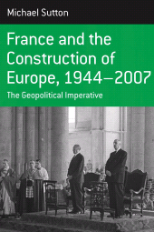 E-book, France and the Construction of Europe, 1944-2007 : The Geopolitical Imperative, Sutton, Michael, Berghahn Books