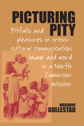 E-book, Picturing Pity : Pitfalls and Pleasures in Cross-Cultural Communication.Image and Word in a North Cameroon Mission, Berghahn Books