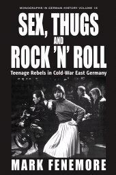 E-book, Sex, Thugs and Rock 'n' Roll : Teenage Rebels in Cold-War East Germany, Berghahn Books