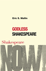 E-book, Godless Shakespeare, Mallin, Eric S., Bloomsbury Publishing