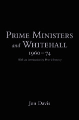 E-book, Prime Ministers and Whitehall 1960-74, Davis, Jon., Bloomsbury Publishing