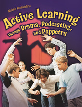 eBook, Active Learning Through Drama, Podcasting, and Puppetry, Fontichiaro, Kristin, Bloomsbury Publishing