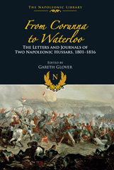 eBook, From Corunna To Waterloo : The Letters and Journals of Two Napoleonic Hussars, 1801-1816, Casemate Group