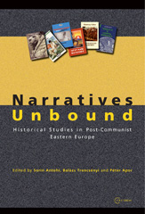 E-book, Narratives Unbound : Historical studies in post-communist Eastern Europe, Central European University Press