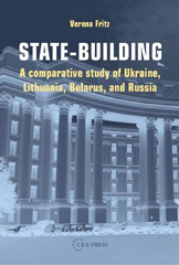E-book, State-building : A Comparative Study of Ukraine, Lithuania, Belarus, and Russia, Central European University Press