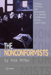 eBook, The Nonconformists : Culture, Politics, and Nationalism in a Serbian Intellectual Circle, 1944-1991, Central European University Press