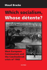 E-book, Which Socialism, Whose Detente? : West European Communism and the Czechoslovak Crisis of 1968, Bracke, Maud, Central European University Press