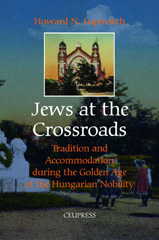 E-book, Jews at the Crossroads : Tradition and Accomodation during the Golden Age of the Hungarian Nobility, Central European University Press