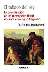 E-book, El tabaco del rey : la organización de un monopolio fiscal durante el Antiguo Régimen, Escobedo Romero, Rafael, EUNSA
