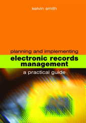 E-book, Planning and Implementing Electronic Records Management : A practical guide, Facet Publishing