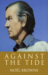 E-book, Against the Tide : The widely acclaimed autobiography ofIrish politician and doctor Noël Browne, Gill Books