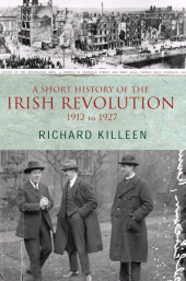 E-book, A Short History of the Irish Revolution, 1912 to 1927 : From the Ulster Crisis to the formation of the Irish Free State, Gill Books