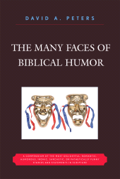 E-book, The Many Faces of Biblical Humor : A Compendium of the Most Delightful, Romantic, Humorous, Ironic, Sarcastic, or Pathetically Funny Stories and Statements in Scripture, Hamilton Books