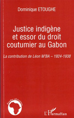 E-book, Justice indigène et essor du droit coutumier au Gabon : la contribution de Léon Mba : 1924-1938, Etoughe, Dominique, L'Harmattan
