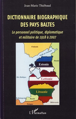 eBook, Dictionnaire biographique des Pays Baltes : le personnel politique, diplomatique et militaire de 1918 à 2007, Thiébaud, Jean-Marie, 1944-, L'Harmattan