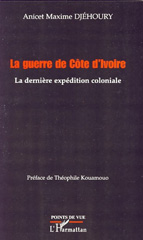 E-book, La guerre de Côte d'Ivoire : la dernière expédition coloniale, Djéhoury, Anicet Maxime, L'Harmattan