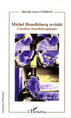 E-book, Michel Houellebecq revisité : l'écriture houellebecquienne, Clément, Murielle Lucie, L'Harmattan