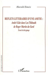 eBook, Reflets littéraires d'une amitié : André Gide dans Les Thibault de Roger Martin du Gard : essai de décryptage, L'Harmattan