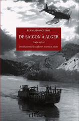 eBook, De Saigon à Alger : 1951-1962 : désillusions d'un officier, marin et pilote, Bachelot, Bernard, 1929-, L'Harmattan