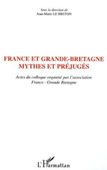 eBook, France et Grande-Bretagne : Mythes et préjugés - Actes du colloque organisé par l'association France-Grande-Bretagne, L'Harmattan