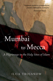 E-book, Mumbai To Mecca : A Pilgrimage to the Holy Sites of Islam, Haus Publishing