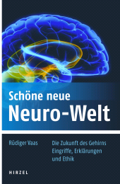 E-book, Schöne neue Neuro-Welt : Die Zukunft des Gehirns. Eingriffe, Erklärungen und Ethik, S. Hirzel Verlag GmbH