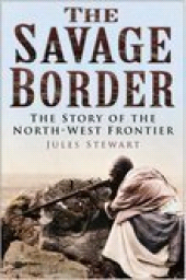 E-book, The Savage Border : The Story of the North-West Frontier, Stewart, Jules, The History Press