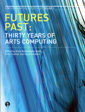 E-book, Futures Past : Thirty Years of Arts Computing, Intellect