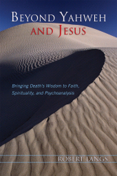 E-book, Beyond Yahweh and Jesus : Bringing Death's Wisdom to Faith, Spirituality, and Psychoanalysis, Jason Aronson, Inc
