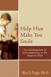 E-book, Help Him Make You Smile : The Development of Intersubjectivity in the Atypical Child, Jason Aronson, Inc