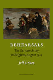 E-book, Rehearsals : The German Army in Belgium, August 1914, Leuven University Press