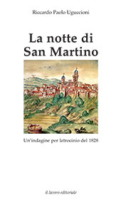 E-book, La notte di San Martino : un'indagine per latrocinio del 1828, Uguccioni, Riccardo Paolo, Il Lavoro Editoriale