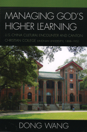 E-book, Managing God's Higher Learning : U.S.-China Cultural Encounter and Canton Christian College (Lingnan University), 1888-1952, Lexington Books
