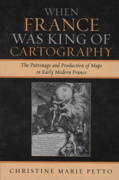 E-book, When France Was King of Cartography : The Patronage and Production of Maps in Early Modern France, Lexington Books