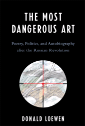 E-book, The Most Dangerous Art : Poetry, Politics, and Autobiography after the Russian Revolution, Lexington Books