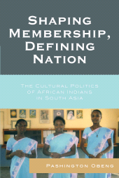 E-book, Shaping Membership, Defining Nation : The Cultural Politics of African Indians in South Asia, Lexington Books