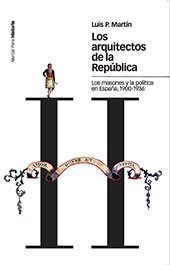 E-book, Los arquitectos de la República : los masones y la política en España, 1900-1936, Martín, Luis P., Marcial Pons Historia