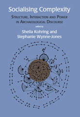 E-book, Socialising Complexity : Approaches to Power and Interaction in the Archaeological Record, Oxbow Books