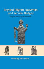 E-book, Beyond Pilgrim Souvenirs and Secular Badges : Essays in Honour of Brian Spencer, Oxbow Books