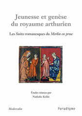 eBook, Jeunesse et genèse du royaume arthurien : Les suites romanesques du Merlin en prose, Koble, Nathalie, Éditions Paradigme