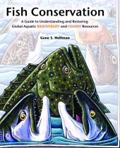 E-book, Fish Conservation : A Guide to Understanding and Restoring Global Aquatic Biodiversity and Fishery Resources, Princeton University Press