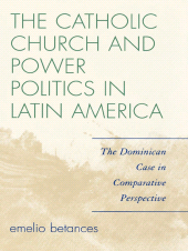 eBook, The Catholic Church and Power Politics in Latin America : The Dominican Case in Comparative Perspective, Rowman & Littlefield